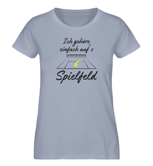 Ich gehöre auf`s Spielfeld  - Damen Premium Organic Shirt