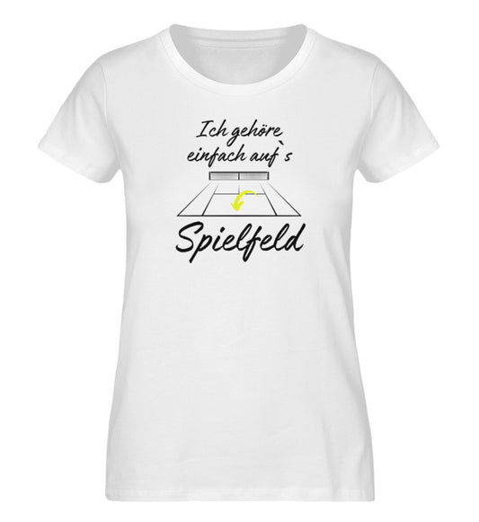 Ich gehöre auf`s Spielfeld  - Damen Premium Organic Shirt
