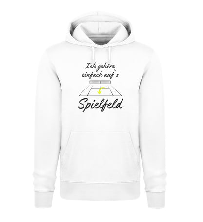 Ich gehöre einfach auf`s Spielfeld  - Unisex Organic Hoodie